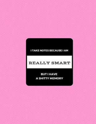 Book cover for I take notes because I'm really smart