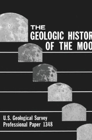 Cover of The Geologic History of the Moon - U.S. Geological Survey Professional Paper 1348