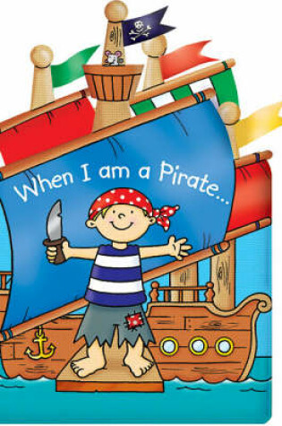 Cover of When I am a Pirate...