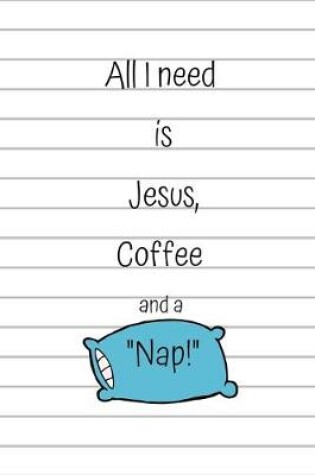 Cover of All I need is Jesus, Coffee and a Nap!
