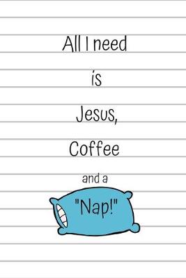 Book cover for All I need is Jesus, Coffee and a Nap!