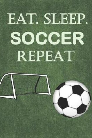 Cover of Eat. Sleep. Soccer Repeat