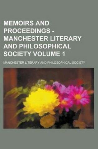 Cover of Memoirs and Proceedings - Manchester Literary and Philosophical Society Volume 1
