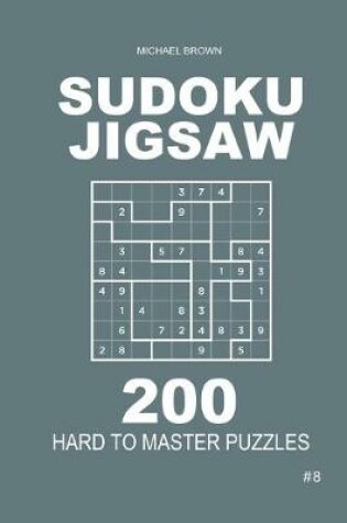 Cover of Sudoku Jigsaw - 200 Hard to Master Puzzles 9x9 (Volume 8)