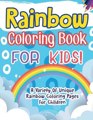 Book cover for Rainbow Coloring Book For Kids!