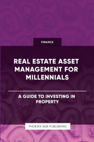 Cover of Real Estate Asset Management for Millennials - A Guide to Investing in Property