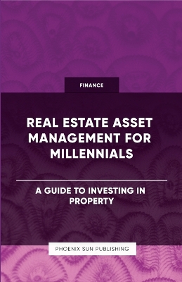 Book cover for Real Estate Asset Management for Millennials - A Guide to Investing in Property