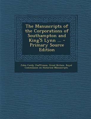 Book cover for The Manuscripts of the Corporations of Southampton and King's Lynn ... - Primary Source Edition