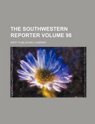 Book cover for The Southwestern Reporter Volume 98