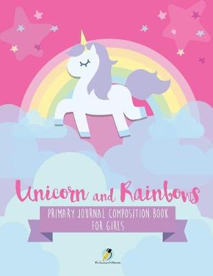 Book cover for Unicorn and Rainbows Primary Journal Composition Book for Girls