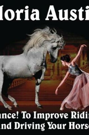 Cover of Dance! to Improve Riding and Driving Your Horse