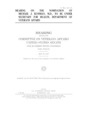 Book cover for Hearing on the nomination of Michael J. Kussman, M.D., to be Under Secretary for Health, Department of Veterans Affairs