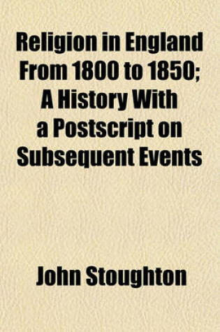 Cover of Religion in England from 1800 to 1850; A History with a PostScript on Subsequent Events