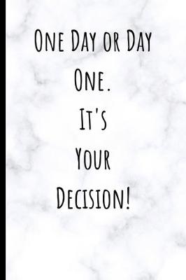 Book cover for One Day or Day One. It's Your Decision.