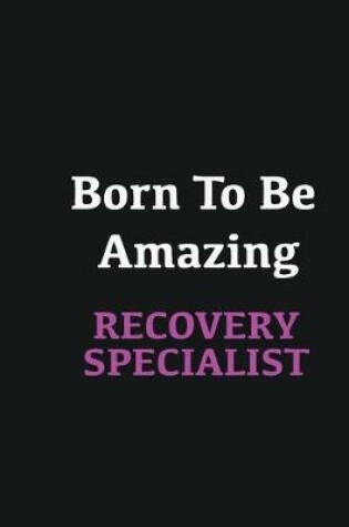 Cover of Born to me Amazing Recovery Specialist