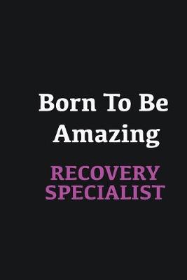 Book cover for Born to me Amazing Recovery Specialist