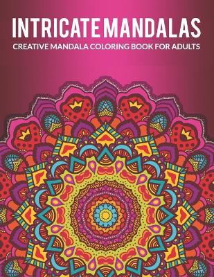 Book cover for Intricate Mandalas, Creative Mandala Coloring Book For Adults