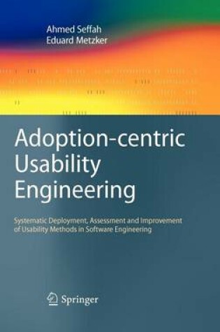 Cover of Adoption-Centric Usability Engineering: Systematic Deployment, Assessment and Improvement of Usability Methods in Software Engineering