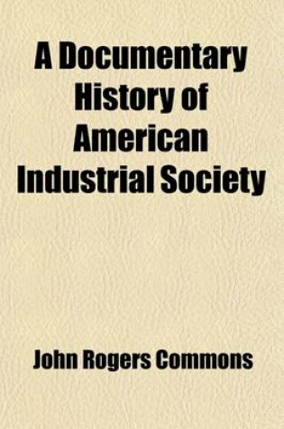 Cover of A Documentary History of American Industrial Society (Volume 7); Labor Movement