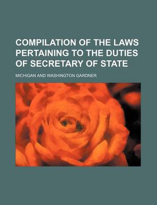 Book cover for Compilation of the Laws Pertaining to the Duties of Secretary of State