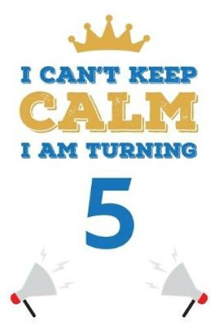 Cover of I Can't Keep Calm I Am Turning 5