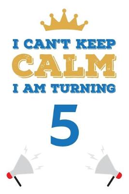 Book cover for I Can't Keep Calm I Am Turning 5