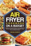 Book cover for The Air Fryer Cookbook on a Budget