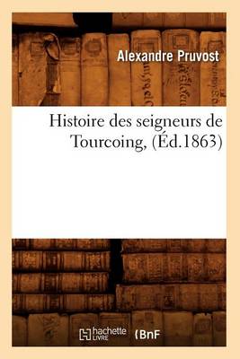 Cover of Histoire Des Seigneurs de Tourcoing, (Ed.1863)