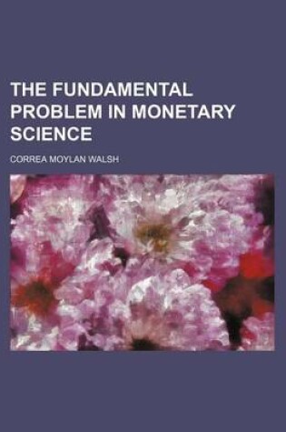 Cover of The Fundamental Problem in Monetary Science