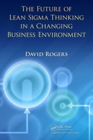 Cover of The Future of Lean Sigma Thinking in a Changing Business Environment