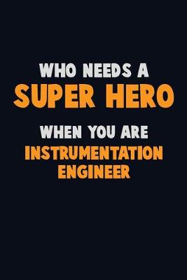 Book cover for Who Need A SUPER HERO, When You Are Instrumentation Engineer