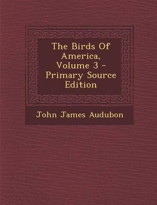 Book cover for The Birds of America, Volume 3 - Primary Source Edition