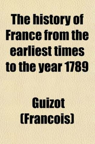 Cover of The History of France from the Earliest Times to the Year 1789 Volume 5