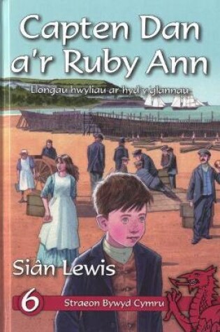 Cover of Cyfres Straeon Bywyd Cymru: 6. Capten Dan a'r Ruby Ann