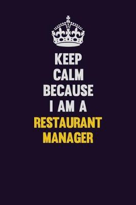 Book cover for Keep Calm Because I Am A Restaurant Manager