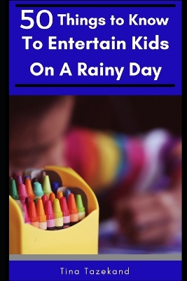 Book cover for 50 Things to Know to Entertain Kids on a Rainy Day