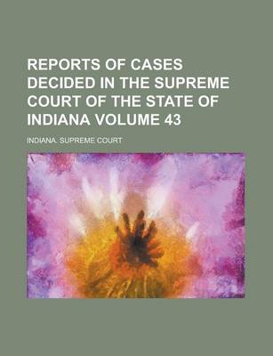 Book cover for Reports of Cases Decided in the Supreme Court of the State of Indiana Volume 43