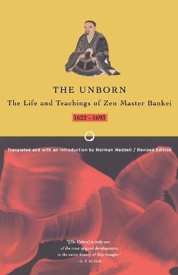 Book cover for The Unborn : Life and Teachings of Zen Master Bankei