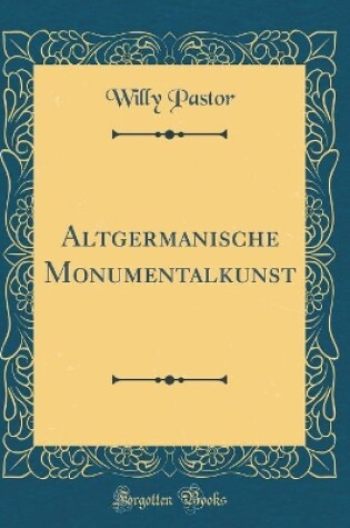 Cover of Altgermanische Monumentalkunst (Classic Reprint)