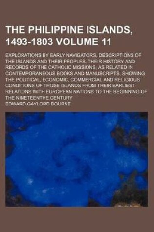 Cover of The Philippine Islands, 1493-1803 Volume 11; Explorations by Early Navigators, Descriptions of the Islands and Their Peoples, Their History and Records of the Catholic Missions, as Related in Contemporaneous Books and Manuscripts, Showing the Political, E