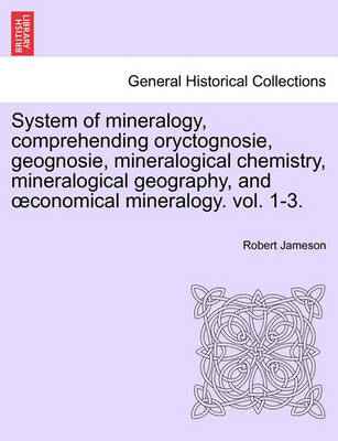 Book cover for System of Mineralogy, Comprehending Oryctognosie, Geognosie, Mineralogical Chemistry, Mineralogical Geography, and Conomical Mineralogy. Vol. II