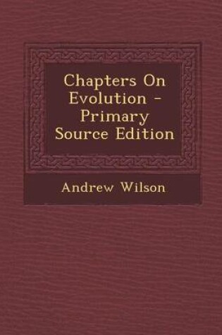 Cover of Chapters on Evolution - Primary Source Edition