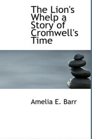 Cover of The Lion's Whelp a Story of Cromwell's Time