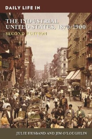 Cover of Daily Life in the Industrial United States, 1870-1900, 2nd Edition