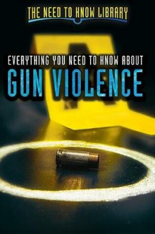 Cover of Everything You Need to Know about Gun Violence