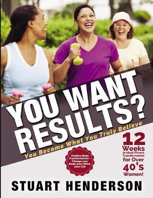 Book cover for You Want Results? 12 Weeks To Ideal Fitness Transformation For Over 40s Women