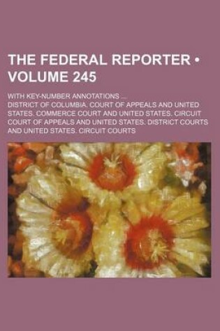 Cover of The Federal Reporter (Volume 245); With Key-Number Annotations