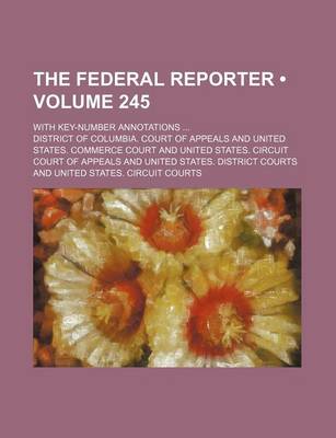 Book cover for The Federal Reporter (Volume 245); With Key-Number Annotations