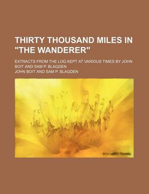 Book cover for Thirty Thousand Miles in the Wanderer; Extracts from the Log Kept at Various Times by John Boit and Sam P. Blagden