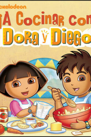 Cover of !A Cocinar Con Dora y Diego!